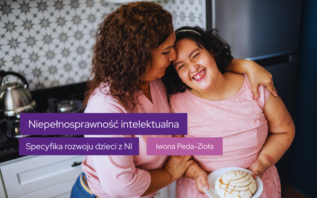 Specyfika rozwoju dziecka z niepełnosprawnością intelektualną