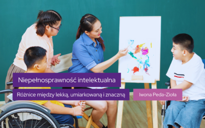 Co różni dzieci z lekką niepełnosprawnością intelektualną od tych z umiarkowaną i znaczną – i jak to wpływa na pracę z nimi?