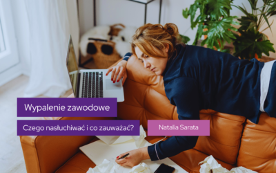 Wypalenie zawodowe. Czego nasłuchiwać i co zauważać?