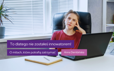 To dlatego nie zostałeś innowatorem! O mitach powstrzymujących PES przed sięganiem po granty na innowacje